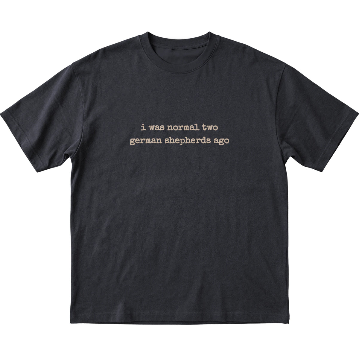 Black I Was Normal Two German Shepherds Ago T-shirt laid flat
