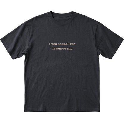 Black I Was Normal Two Havanese Ago T-shirt laid flat