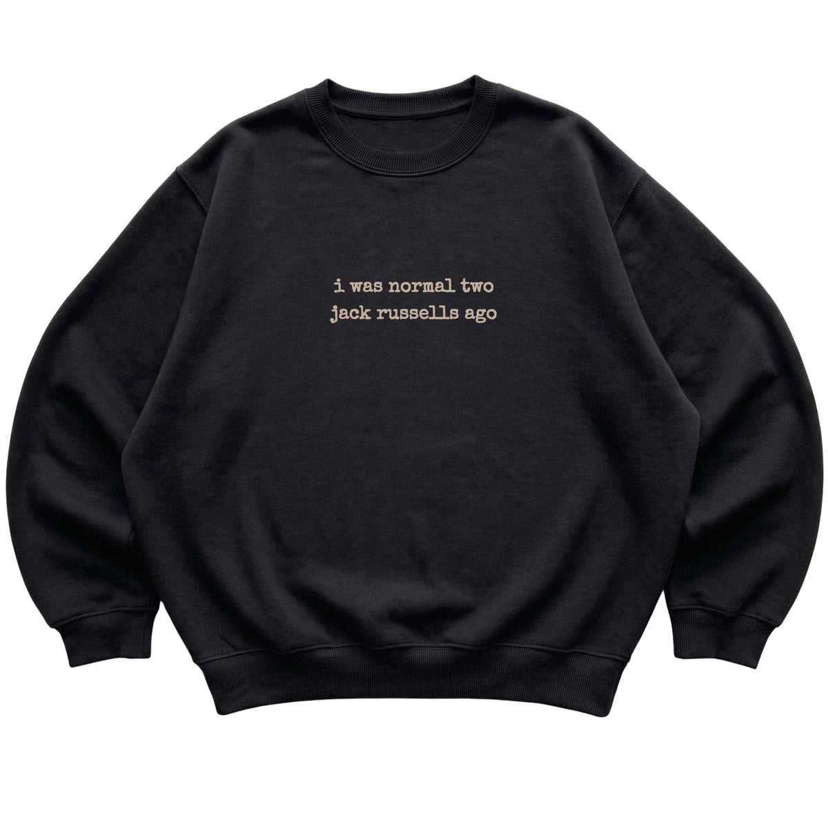 Black I Was Normal Two Jack Russells Ago sweatshirt laid flat