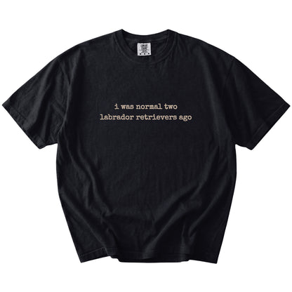 I Was Normal Two Labrador Retrievers Ago lettering on a Black Comfort Colors® T-shirt