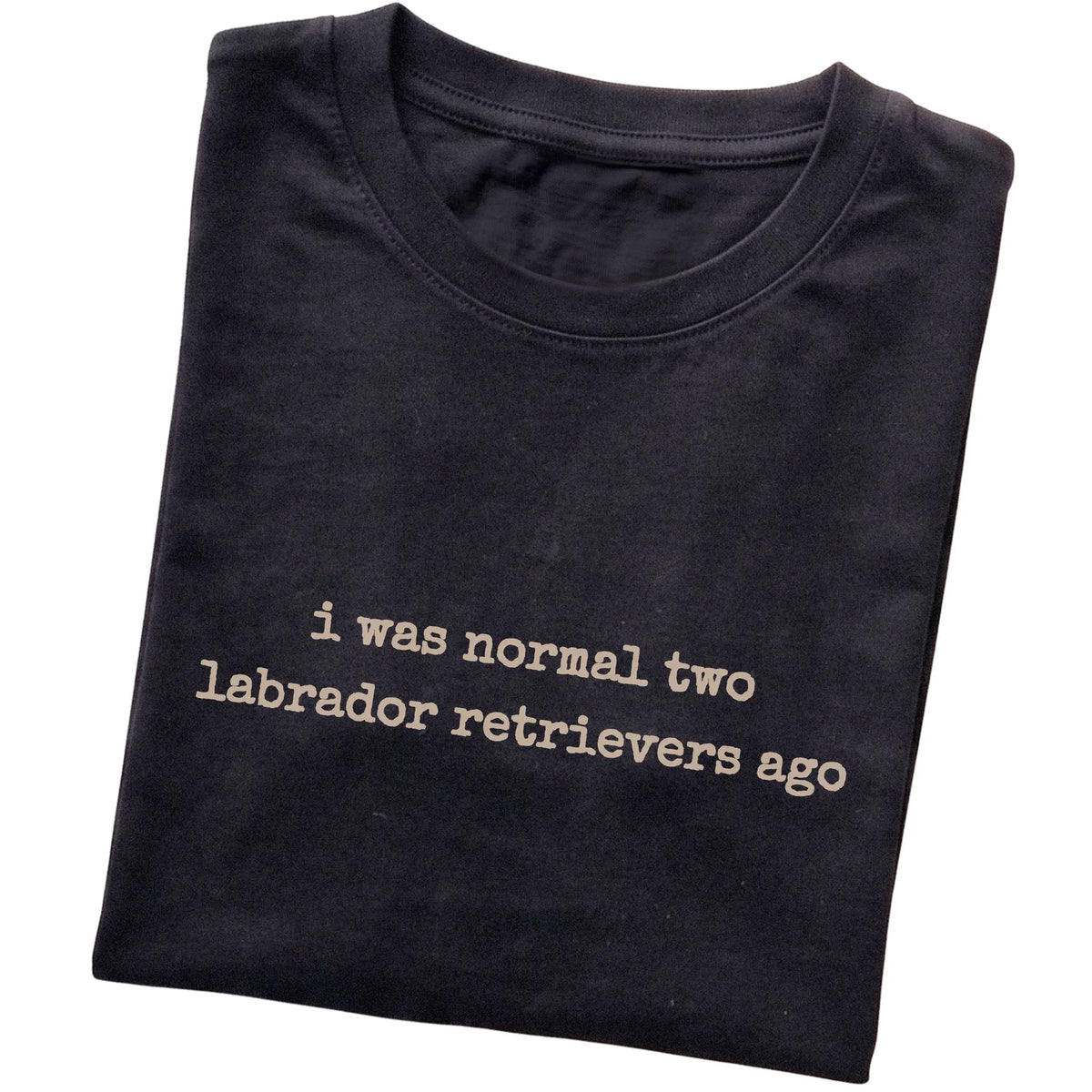 Black I Was Normal Two Labrador Retrievers Ago T-shirt folded to show the printed design