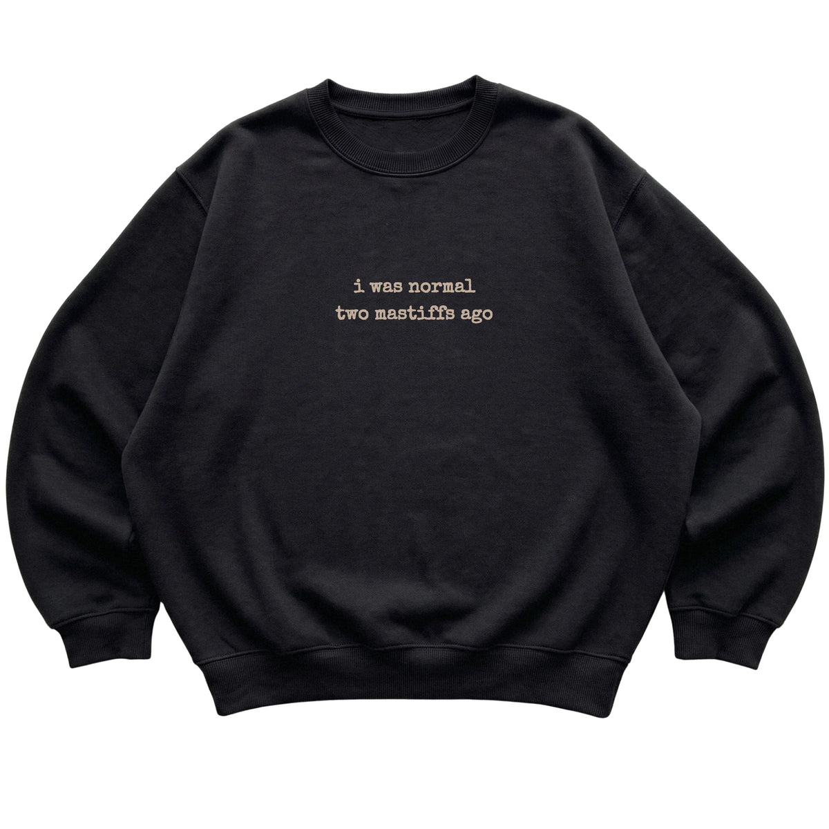 Black I Was Normal Two Mastiffs Ago sweatshirt laid flat