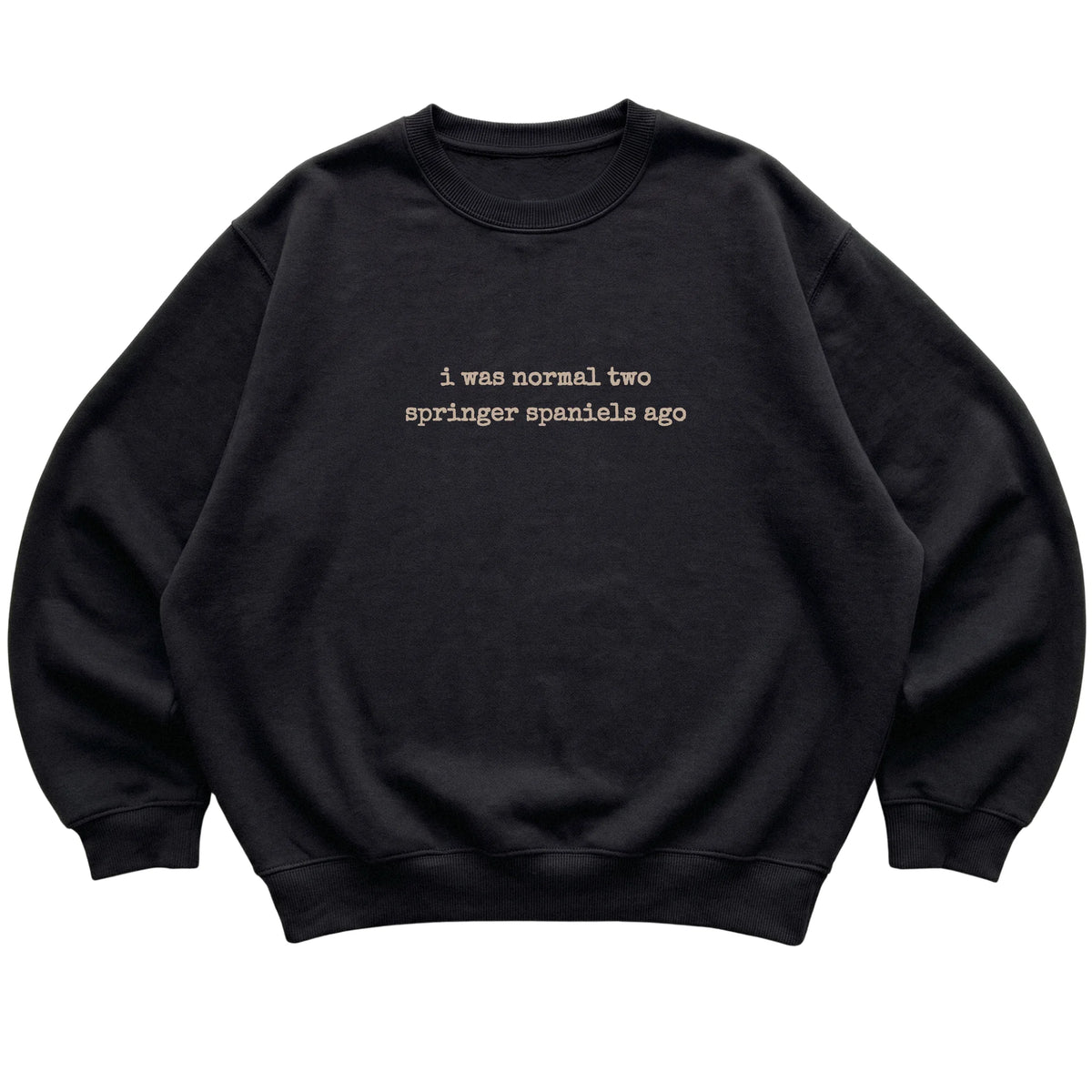 Black I Was Normal Two Springer Spaniels Ago sweatshirt laid flat
