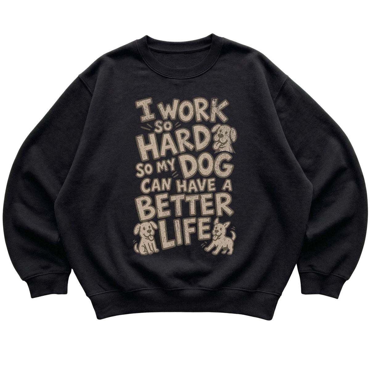 Black I work so hard so my dog can have a better life laid flat