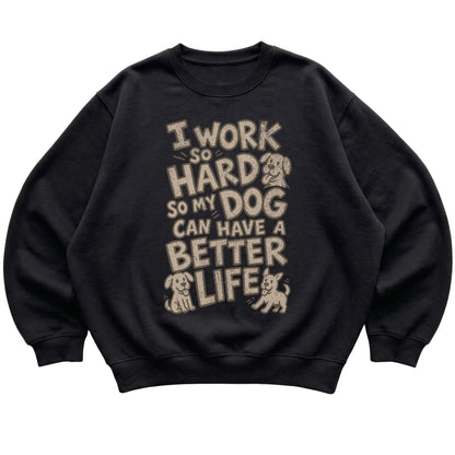 Black I work so hard so my dog can have a better life laid flat