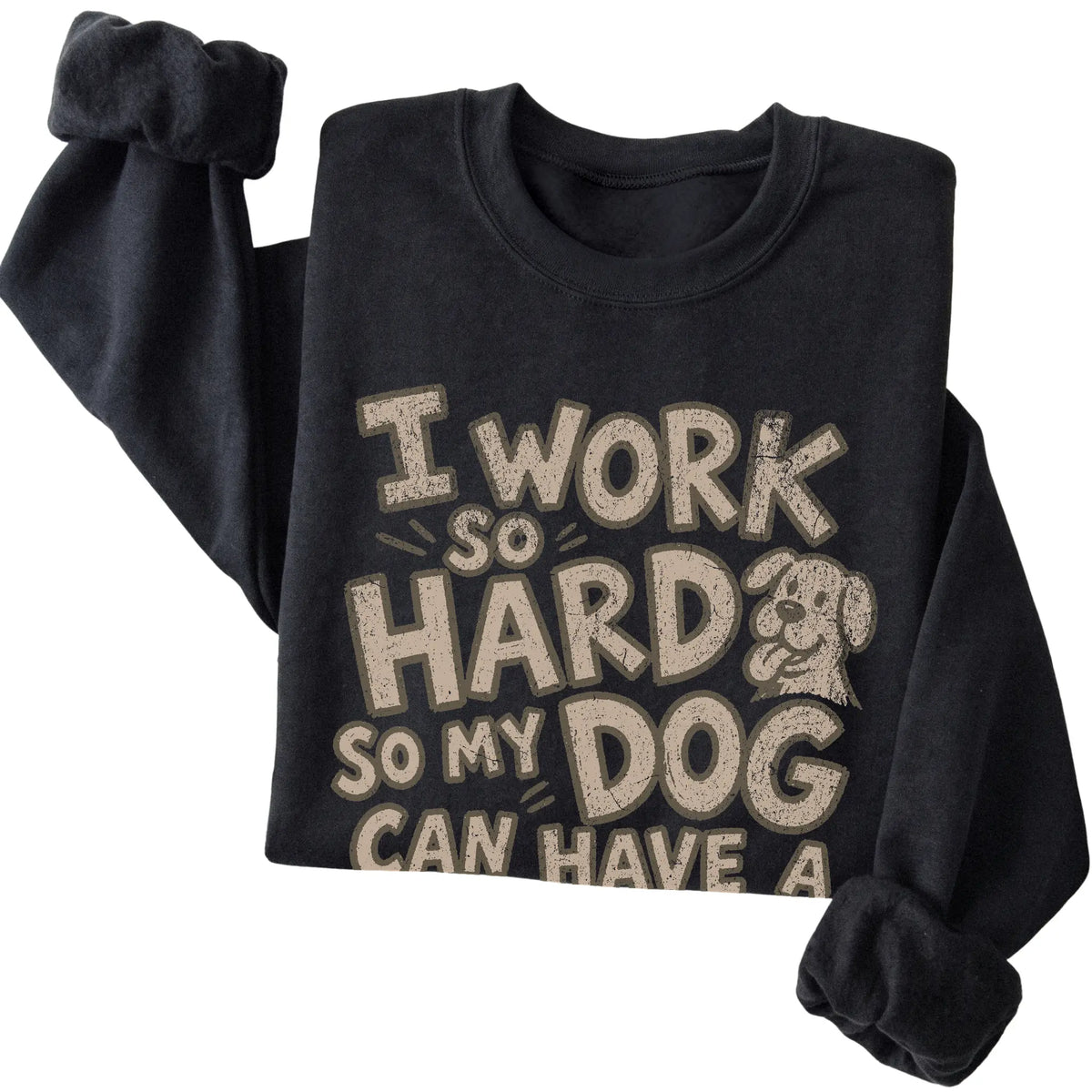 Black I work so hard so my dog can have a better life folded detail