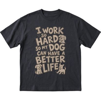 Black I work so hard so my dog can have a better life laid flat
