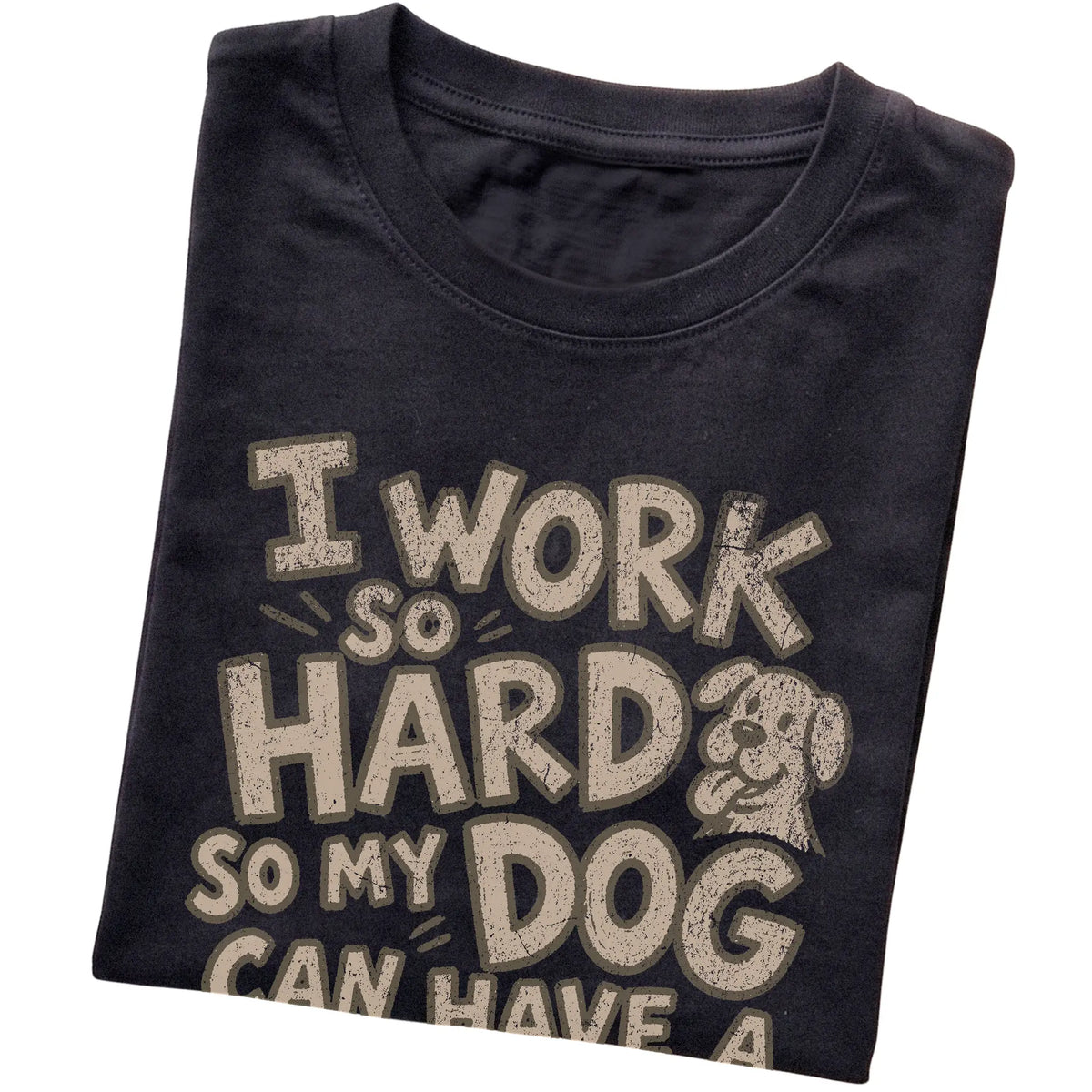 Black I work so hard so my dog can have a better life folded detail