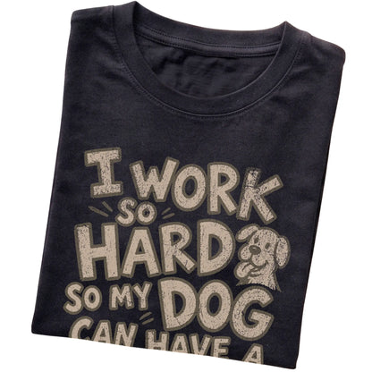 Black I work so hard so my dog can have a better life folded detail