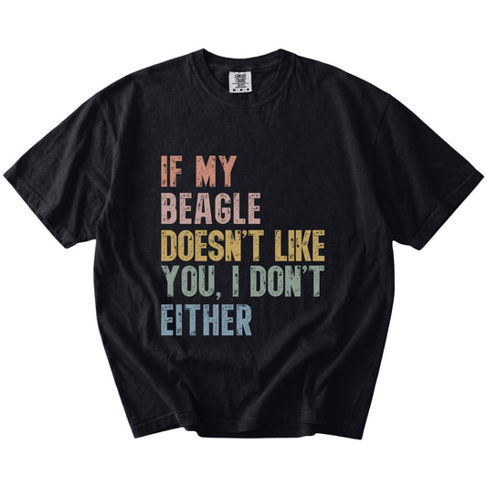 Beagle with “If My Dog Doesn’t Like You, I Don’t Either” lettering on a Black Comfort Colors® T-shirt