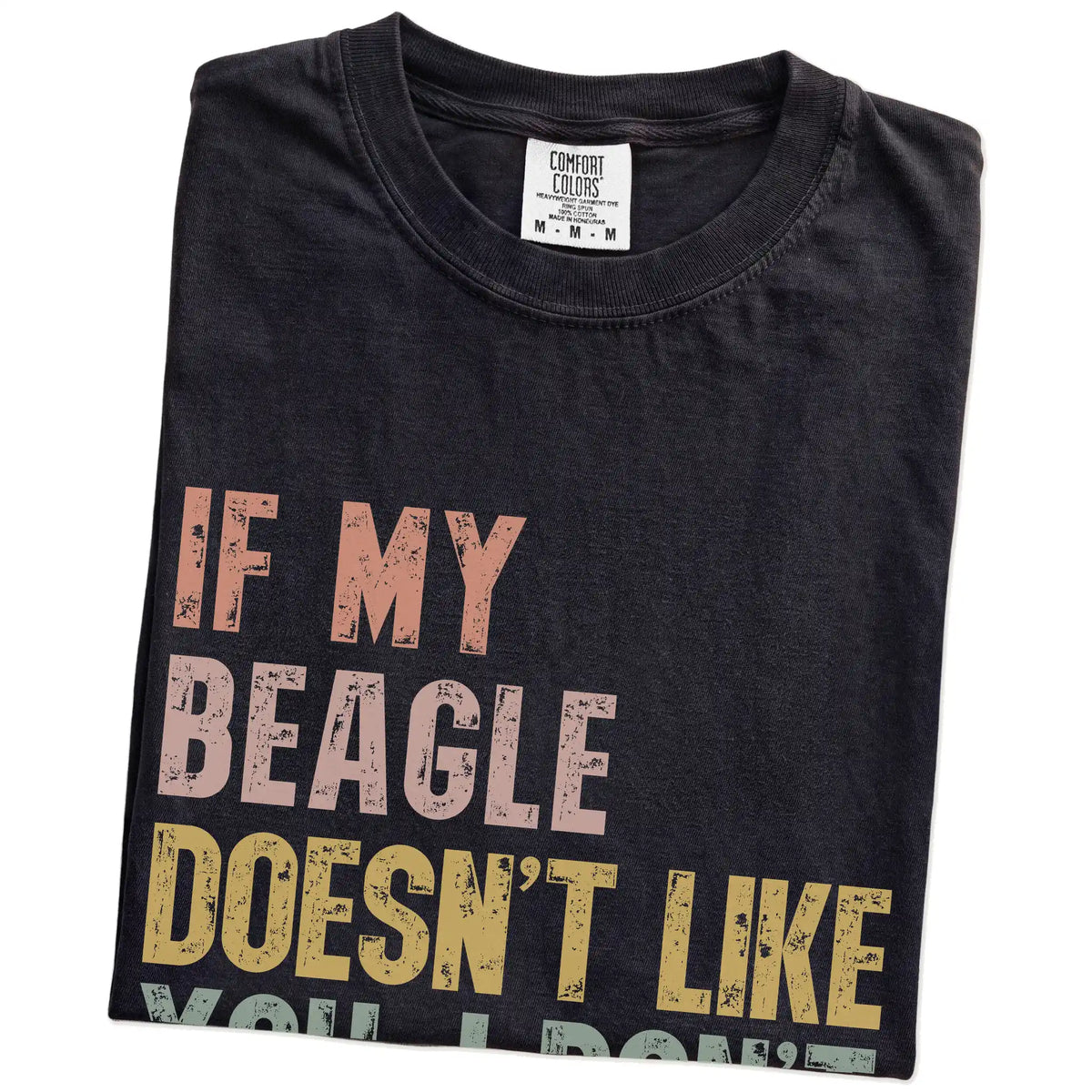 Folded Black Comfort Colors® T-shirt showing Beagle with “If My Dog Doesn’t Like You, I Don’t Either” lettering