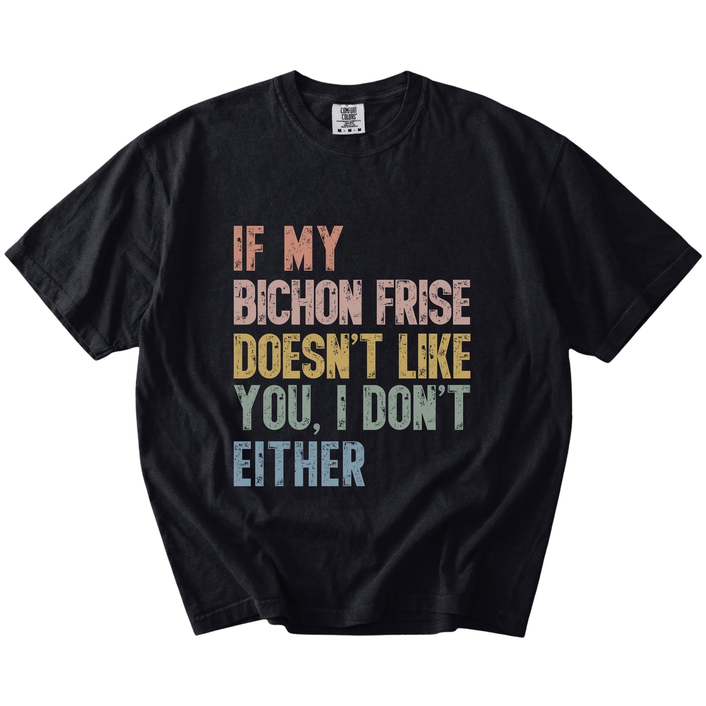 Bichon Frise with “If My Dog Doesn’t Like You, I Don’t Either” lettering on a Black Comfort Colors® T-shirt