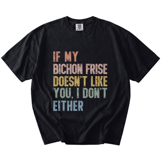 Bichon Frise with “If My Dog Doesn’t Like You, I Don’t Either” lettering on a Black Comfort Colors® T-shirt