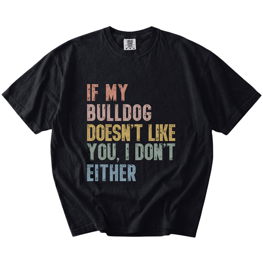 Bulldog with “If My Dog Doesn’t Like You, I Don’t Either” lettering on a Black Comfort Colors® T-shirt