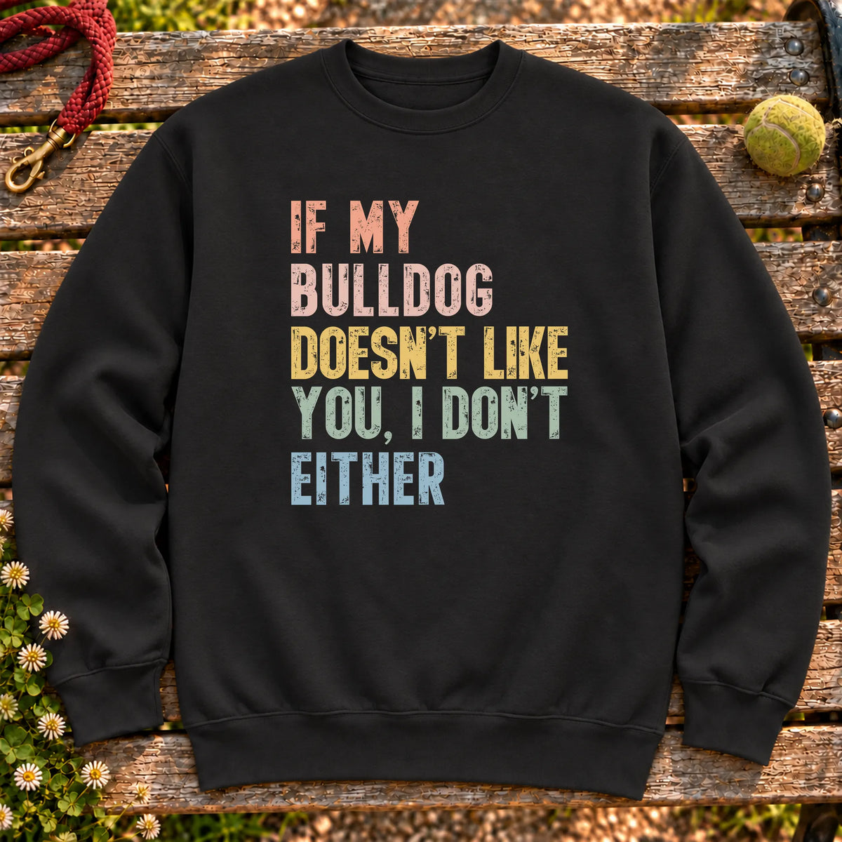 “If my Bulldog doesn’t like you, I don’t either” text on a Black sweatshirt
