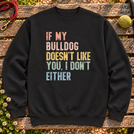 “If my Bulldog doesn’t like you, I don’t either” text on a Black sweatshirt