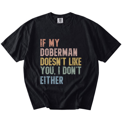 Doberman with “If My Dog Doesn’t Like You, I Don’t Either” lettering on a Black Comfort Colors® T-shirt