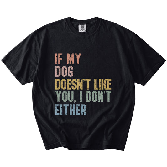 dogs with “If My Dog Doesn’t Like You, I Don’t Either” lettering on a Black Comfort Colors® T-shirt