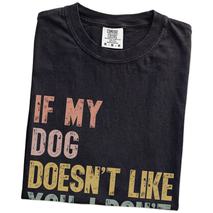 Folded Black Comfort Colors® T-shirt showing dogs with “If My Dog Doesn’t Like You, I Don’t Either” lettering