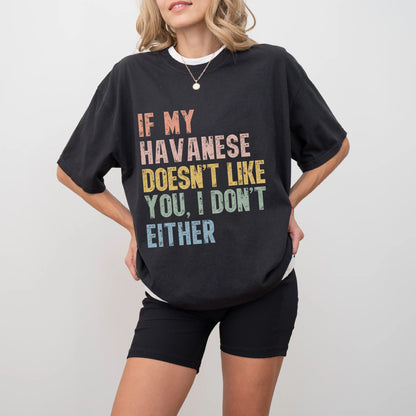 Model wearing a Black Comfort Colors® T-shirt featuring Havanese with “If My Dog Doesn’t Like You, I Don’t Either” lettering