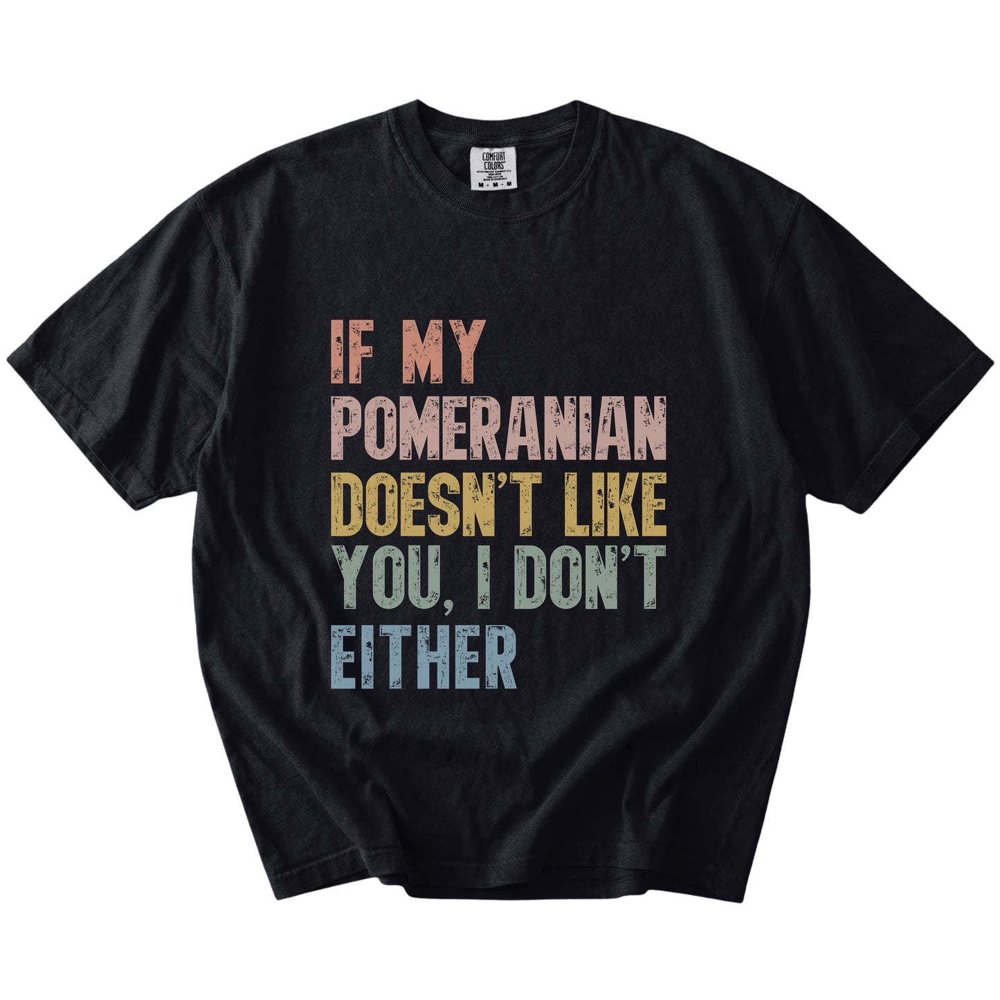 Pomeranian with “If My Dog Doesn’t Like You, I Don’t Either” lettering on a Black Comfort Colors® T-shirt