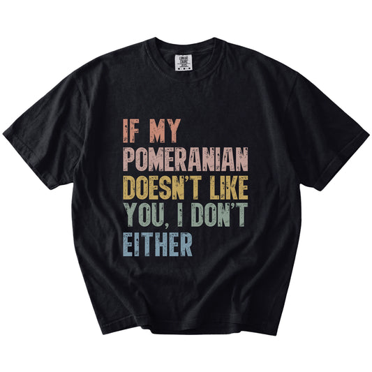 Pomeranian with “If My Dog Doesn’t Like You, I Don’t Either” lettering on a Black Comfort Colors® T-shirt