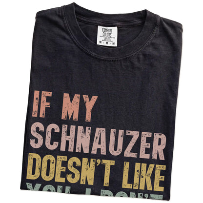 Folded Black Comfort Colors® T-shirt showing Schnauzer with “If My Dog Doesn’t Like You, I Don’t Either” lettering