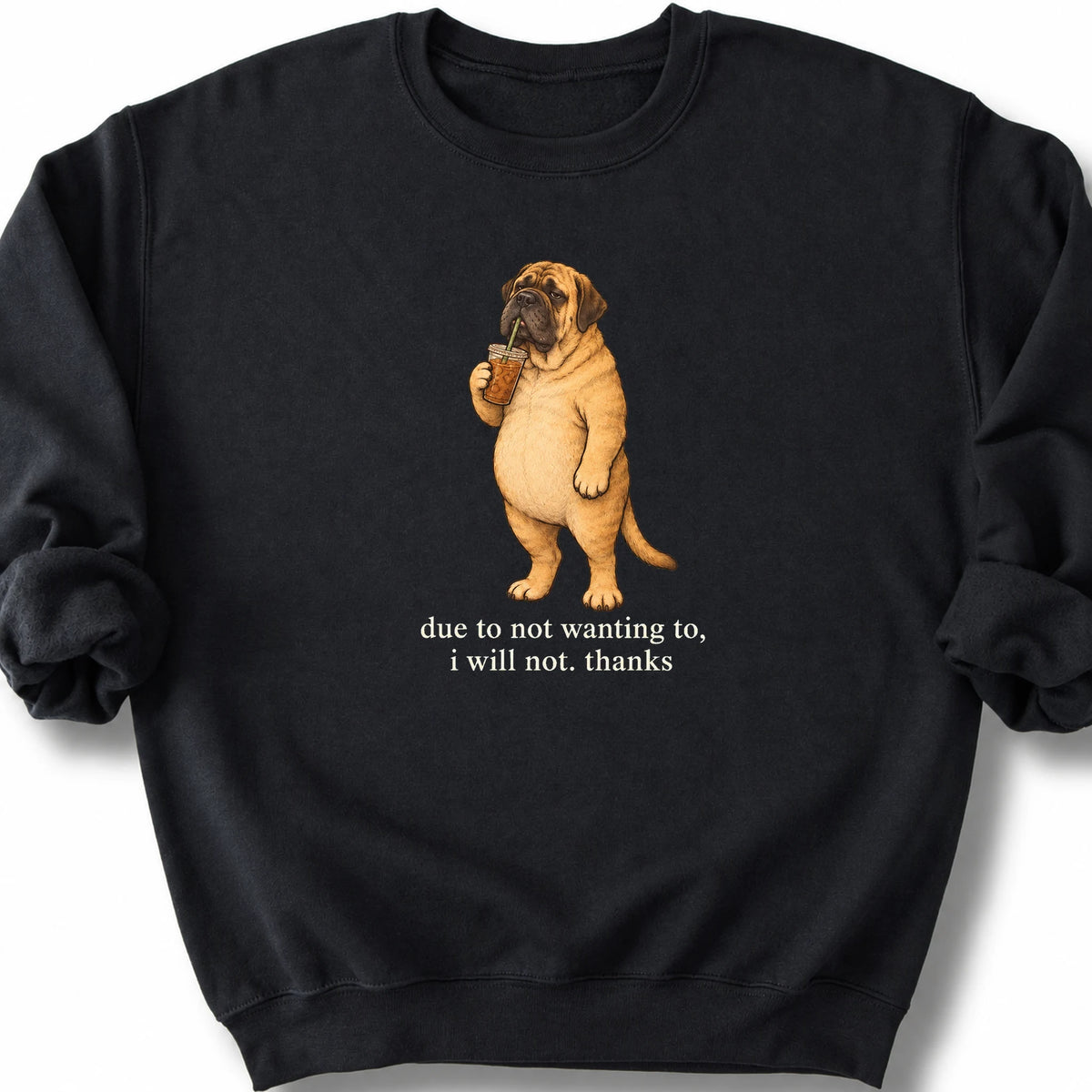 Mastiff I Will Not design with iced coffee on a black sweatshirt