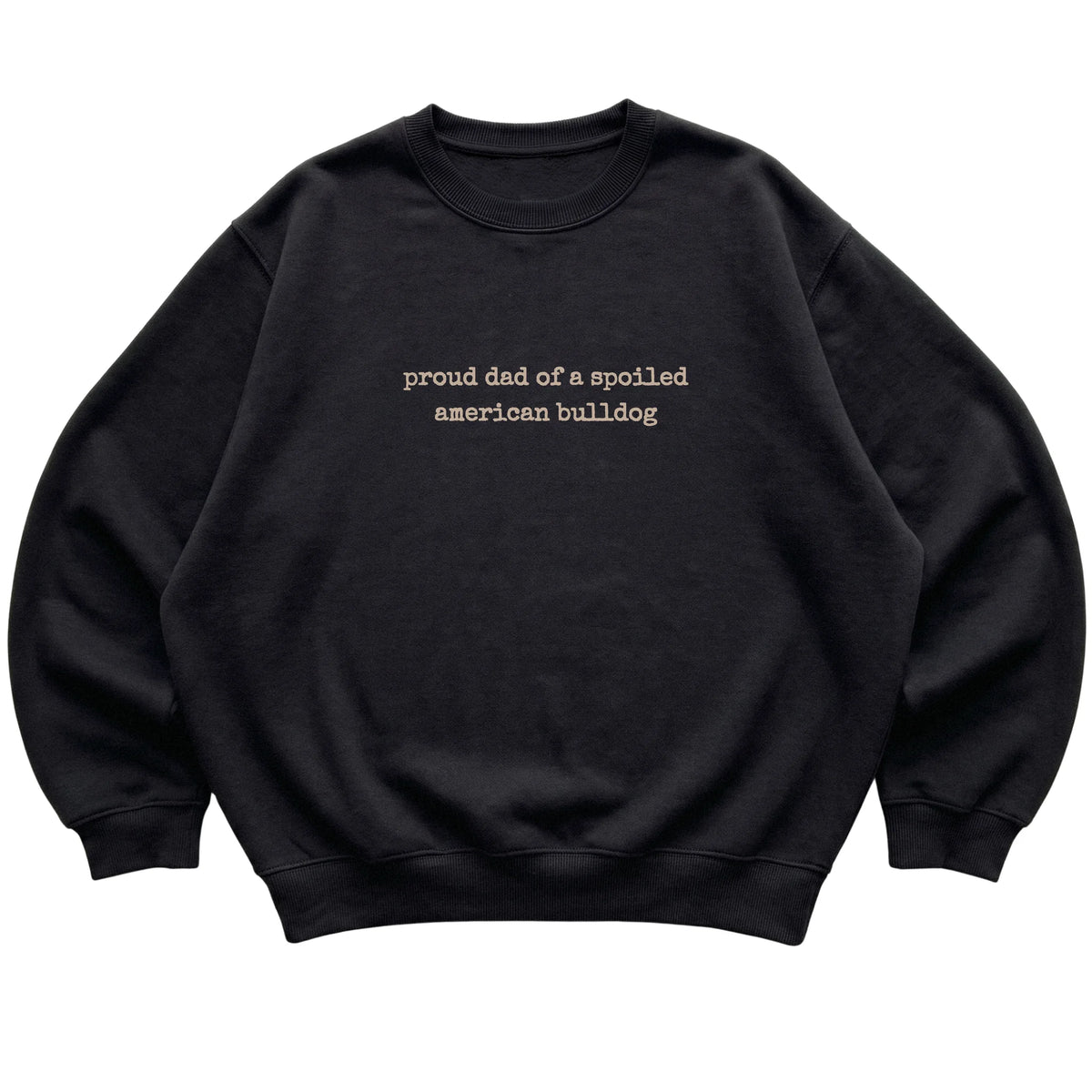 Black Proud Dad of a Spoiled American Bulldog sweatshirt laid flat
