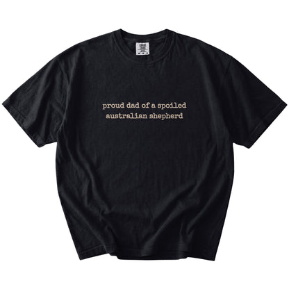 Proud Dad of a Spoiled Australian Shepherd lettering on a Black Comfort Colors® T-shirt