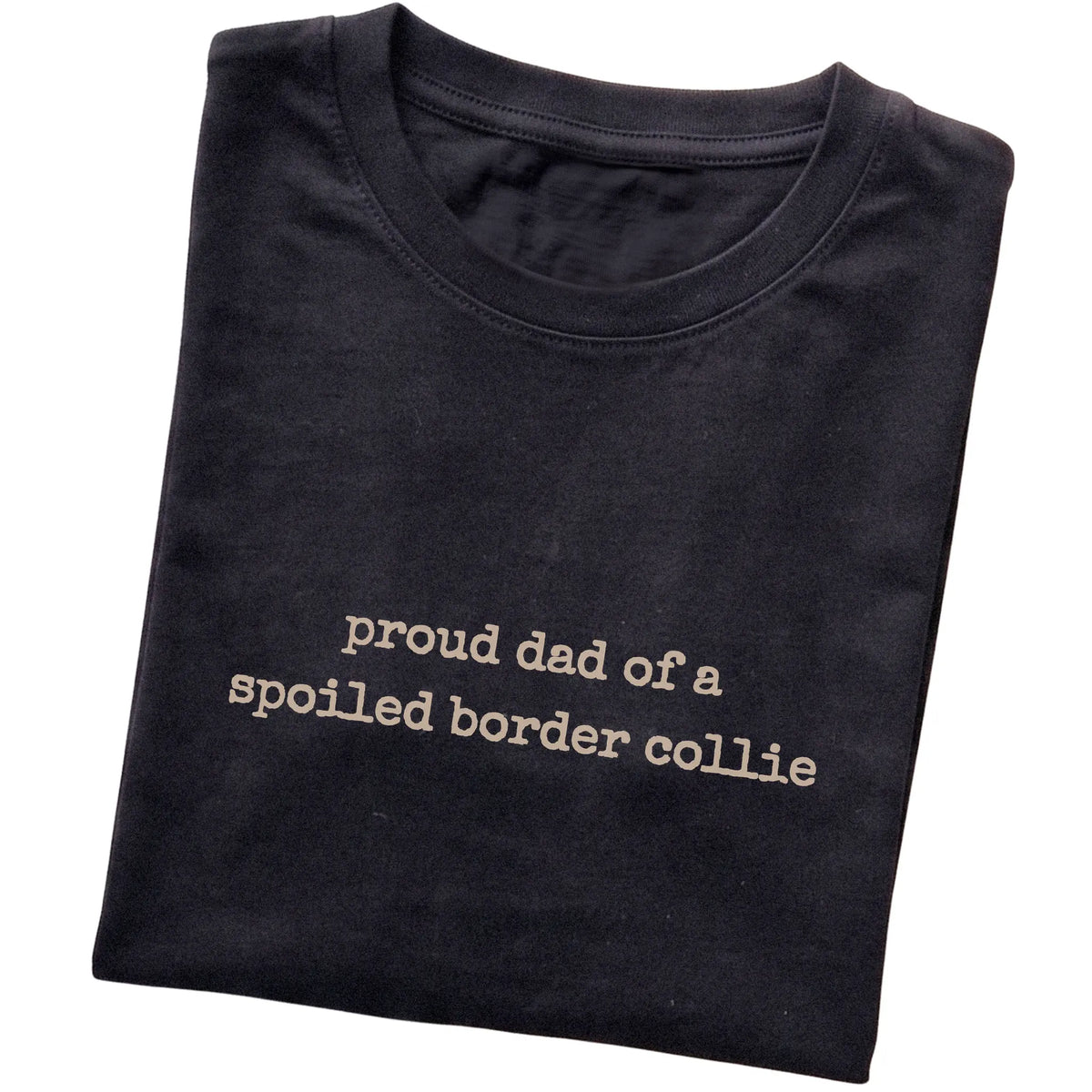 Black Proud Dad of a Spoiled Border Collie T-shirt folded to show the printed design