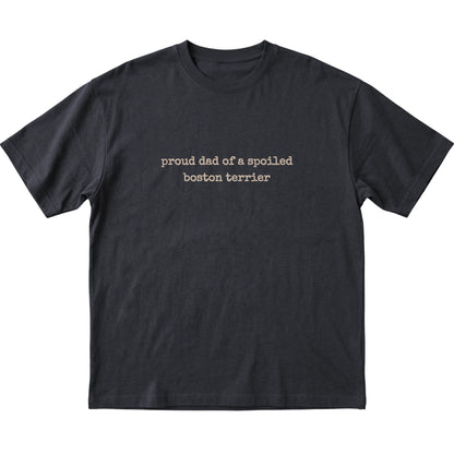 Black Proud Dad of a Spoiled Boston Terrier T-shirt laid flat