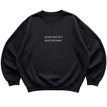 Black Proud Dad of a Spoiled Boxer sweatshirt laid flat