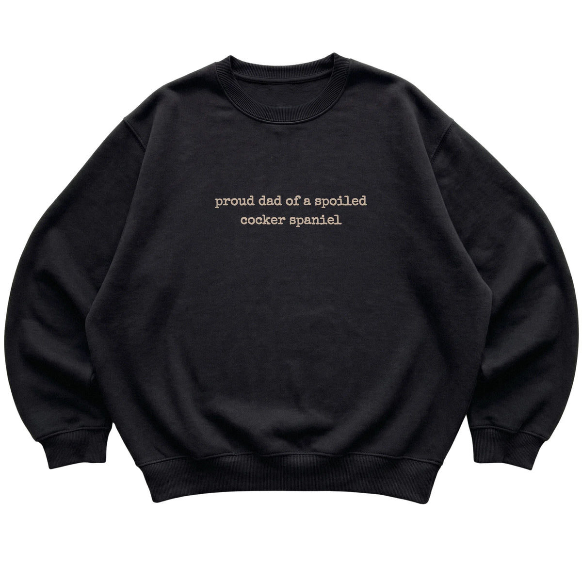 Black Proud Dad of a Spoiled Cocker Spaniel sweatshirt laid flat
