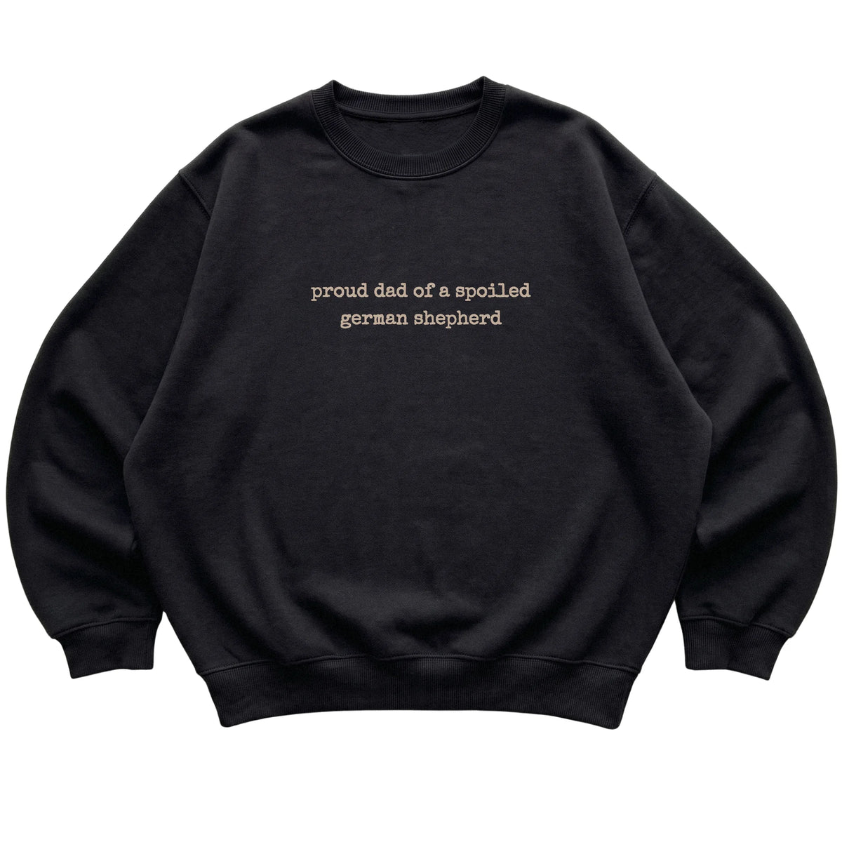 Black Proud Dad of a Spoiled German Shepherd sweatshirt laid flat