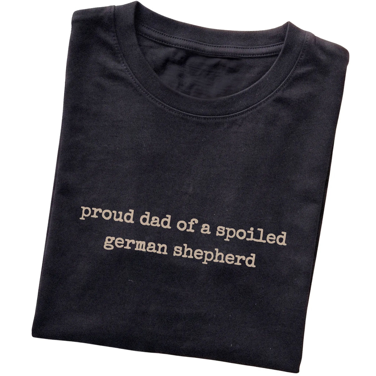 Black Proud Dad of a Spoiled German Shepherd T-shirt folded to show the printed design