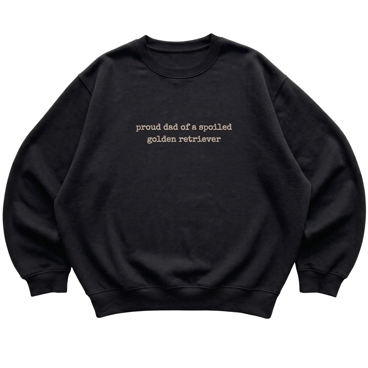 Black Proud Dad of a Spoiled Golden Retriever sweatshirt laid flat