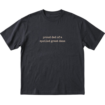 Black Proud Dad of a Spoiled Great Dane T-shirt laid flat