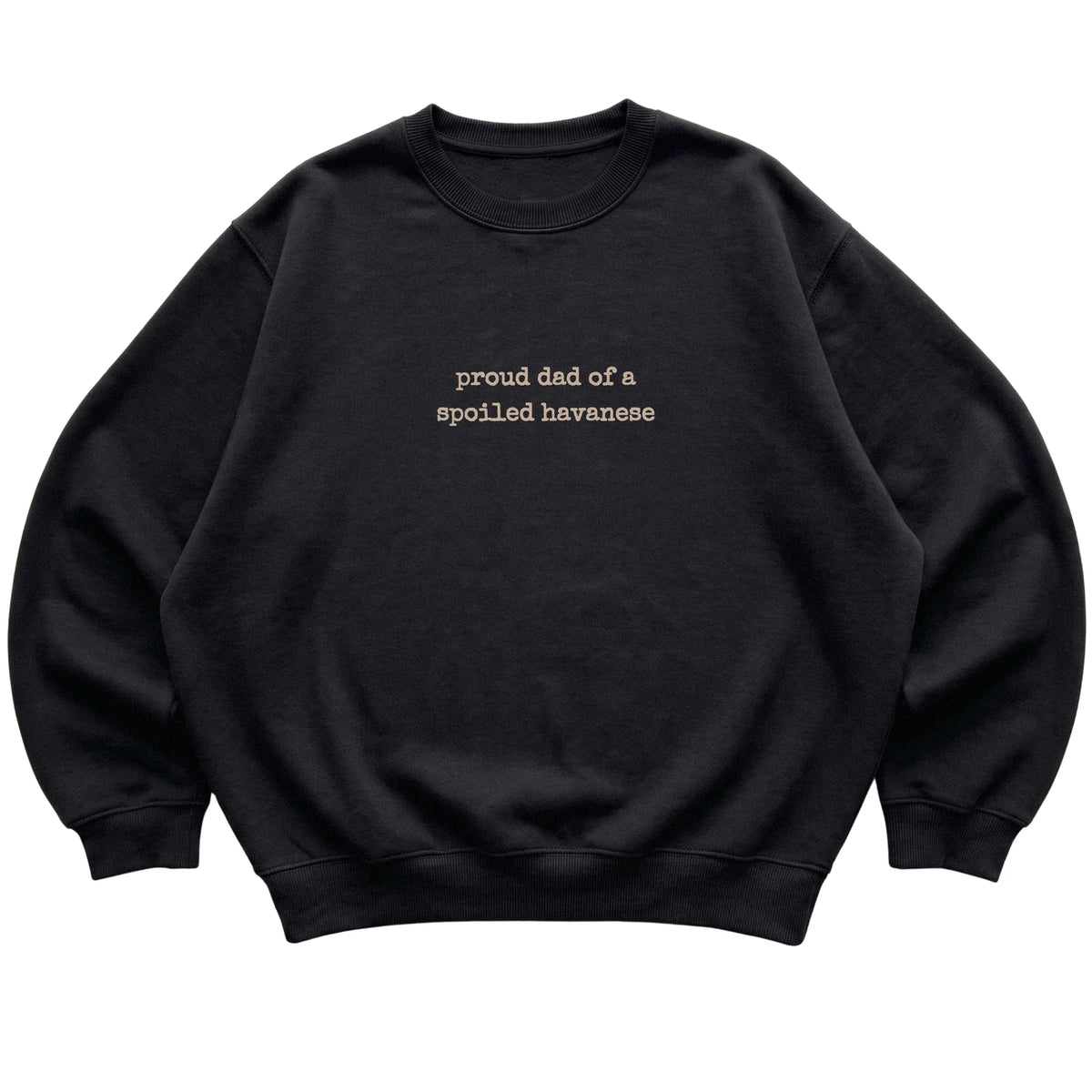 Black Proud Dad of a Spoiled Havanese sweatshirt laid flat