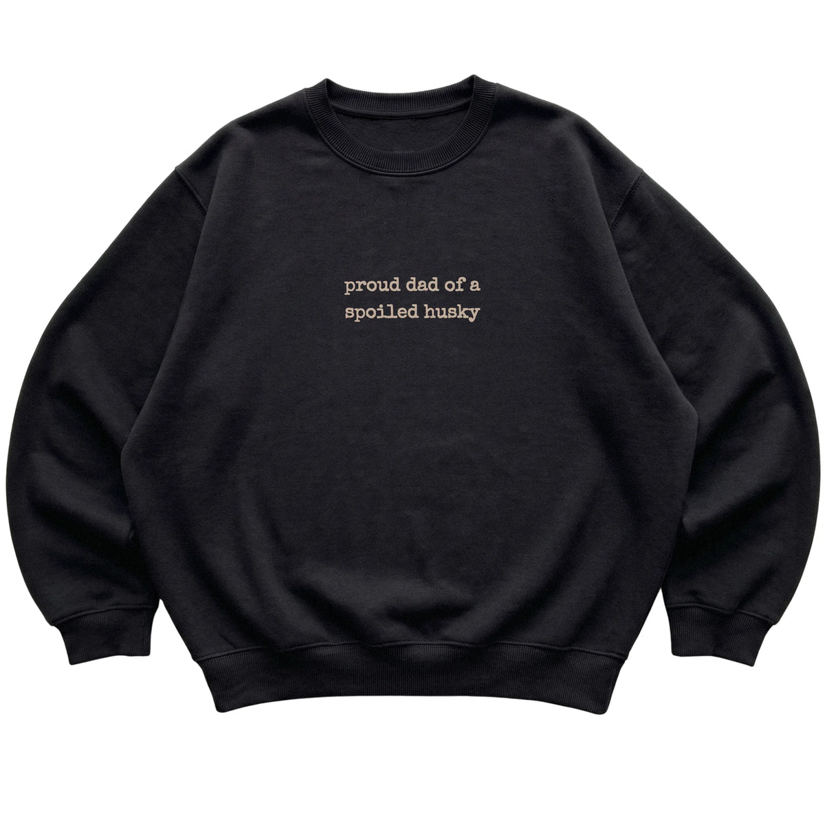Black Proud Dad of a Spoiled Husky sweatshirt laid flat