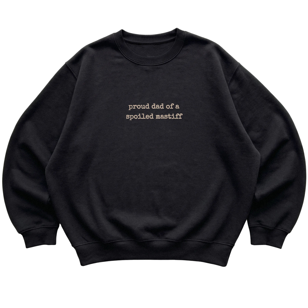 Black Proud Dad of a Spoiled Mastiff sweatshirt laid flat