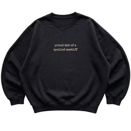 Black Proud Dad of a Spoiled Mastiff sweatshirt laid flat