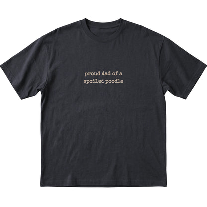 Black Proud Dad of a Spoiled Poodle T-shirt laid flat