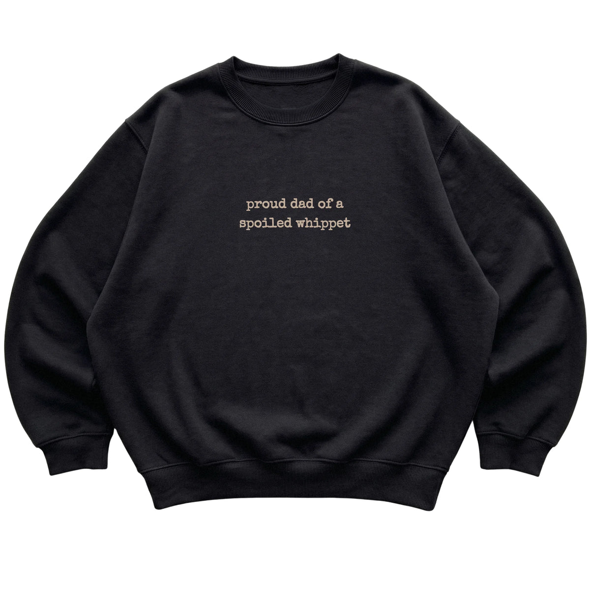Black Proud Dad of a Spoiled Whippet sweatshirt laid flat