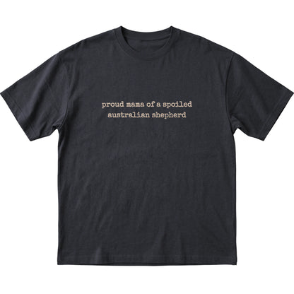 Black Proud Mama of a Spoiled Australian Shepherd T-shirt laid flat