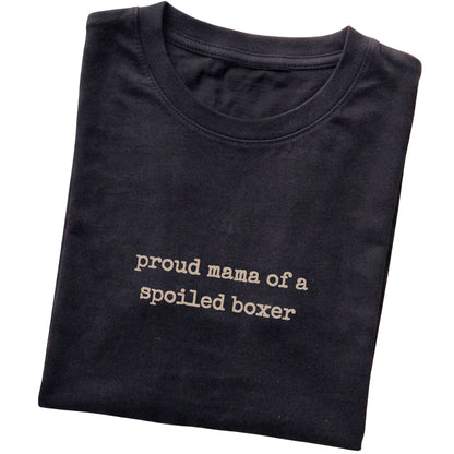 Black Proud Mama of a Spoiled Boxer T-shirt folded to show the printed design