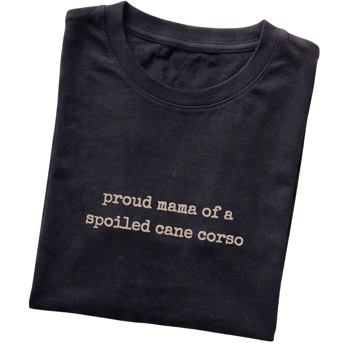 Black Proud Mama of a Spoiled Cane Corso T-shirt folded to show the printed design