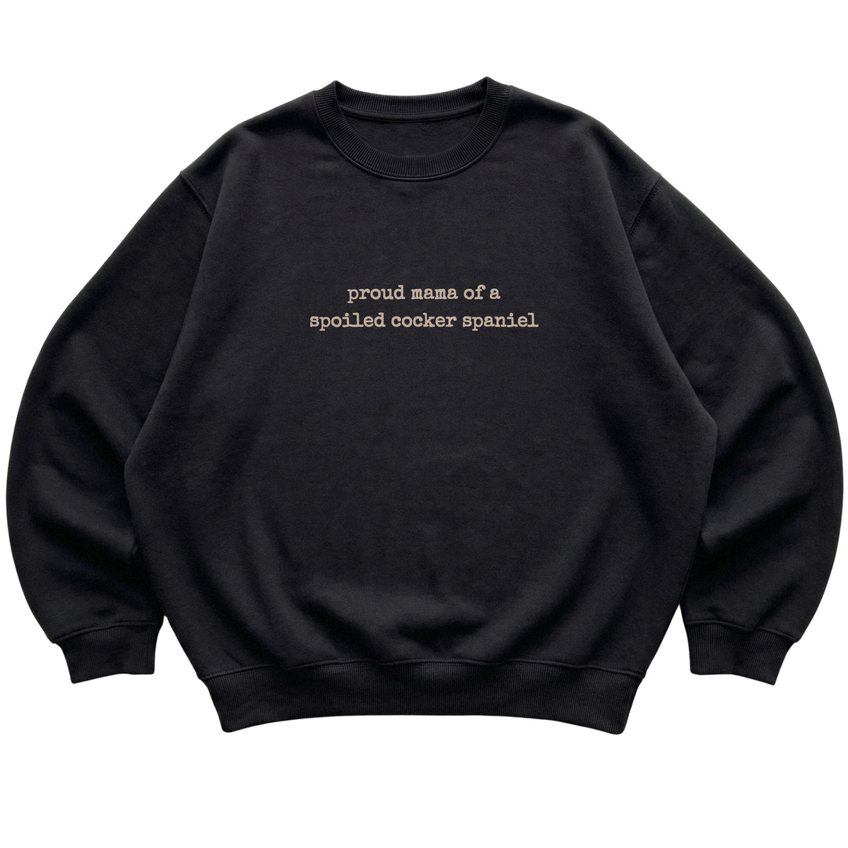 Black Proud Mama of a Spoiled Cocker Spaniel sweatshirt laid flat