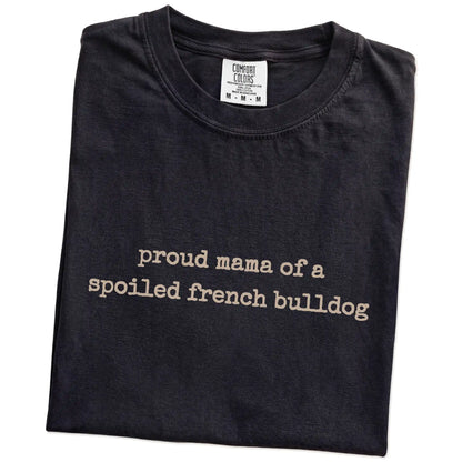 Folded Black Comfort Colors® T-shirt showing Proud Mama of a Spoiled French Bulldog lettering
