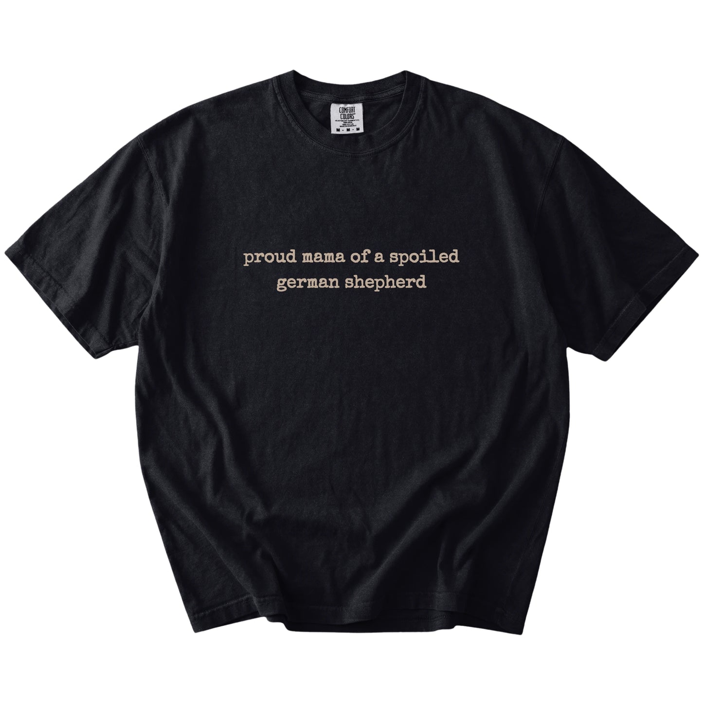 Proud Mama of a Spoiled German Shepherd lettering on a Black Comfort Colors® T-shirt